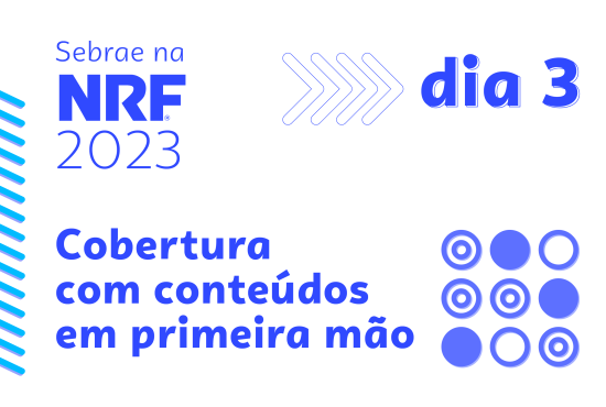 O Sebrae RS realiza imersão na maior feira de varejo, a NRF 2023.